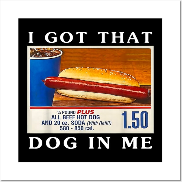 I Got That Dog In Me, Funny Hot Dogs Combo Wall Art by Drawings Star